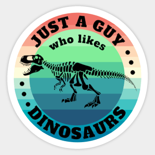 Just a guy who likes Dinosaurs 11 Sticker